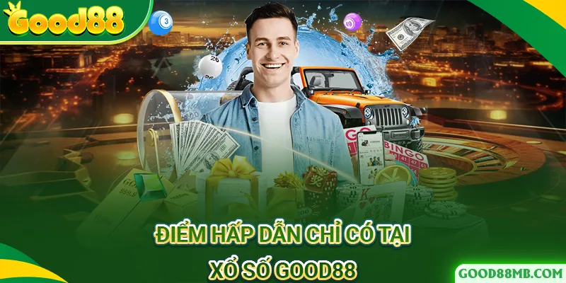 Ưu điểm mà sảnh xổ số Good88 mang lại cho người chơi