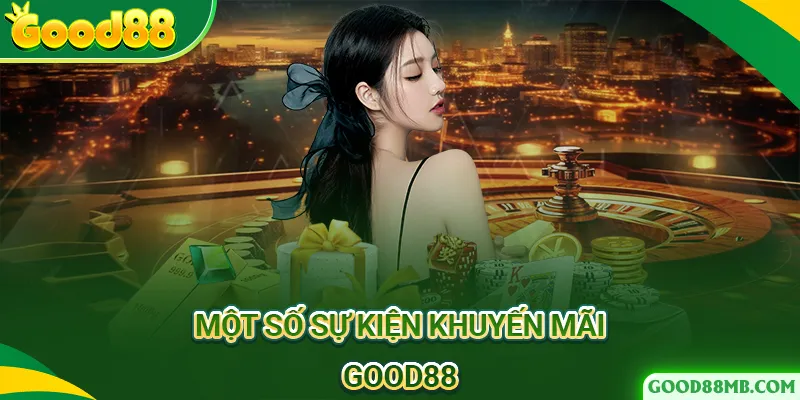 Điểm qua một số sự kiện khuyến mãi Good88