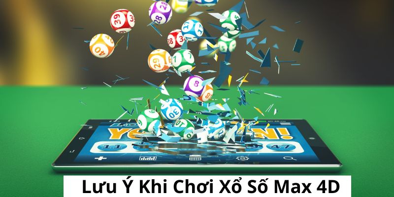 Một số lưu ý khi tham gia chơi xổ số Max 4D