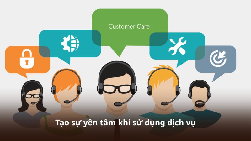 Tạo sự yên tâm khi sử dụng dịch vụ